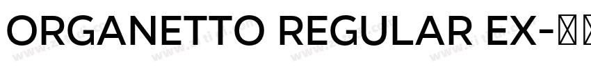 Organetto Regular Ex字体转换 Organetto Regular Ex字体转换